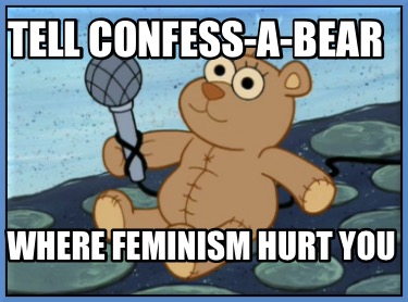 tell-confess-a-bear-where-feminism-hurt-you