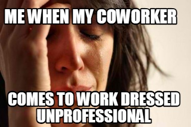 Meme Creator - Funny me when my coworker comes to work dressed ...