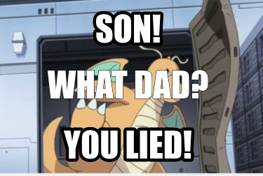 son-you-lied-what-dad