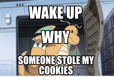 wake-up-someone-stole-my-cookies-why