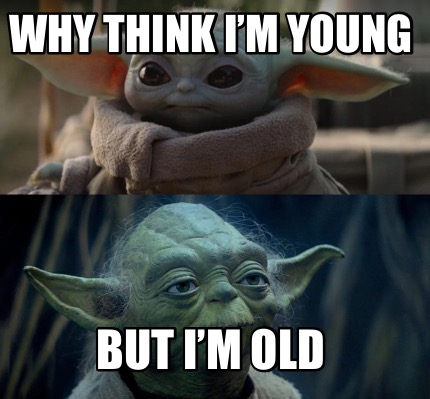 Meme Creator - Funny Why think I’m young But I’m old Meme Generator at ...