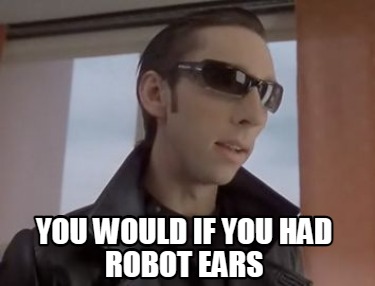 you-would-if-you-had-robot-ears