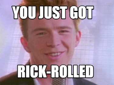 Meme Creator Funny You Just Got Rick Rolled Meme Generator At Memecreator Org