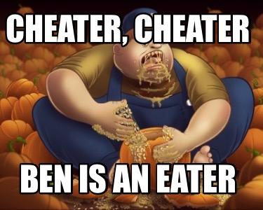 cheater-cheater-ben-is-an-eater