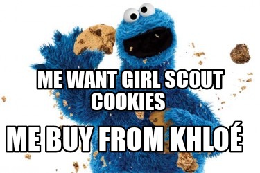 me-want-girl-scout-cookies-me-buy-from-khlo