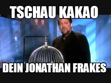 Meme Creator - Funny tschau kakao dein Jonathan frakes Meme Generator ...