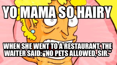 yo-mama-so-hairy-when-she-went-to-a-restaurant-the-waiter-said-no-pets-allowed-s