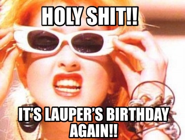 holy-shit-its-laupers-birthday-again