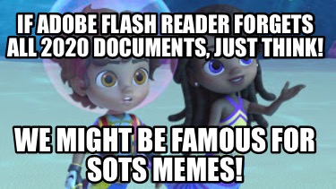 if-adobe-flash-reader-forgets-all-2020-documents-just-think-we-might-be-famous-f