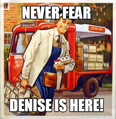 never-fear-denise-is-here