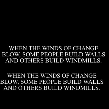 Meme Creator - Funny When the winds of change blow, some people build ...