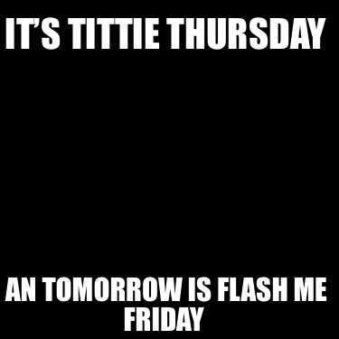 its-tittie-thursday-an-tomorrow-is-flash-me-friday