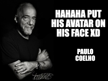 Meme Creator - Funny Hahaha Put his avatar on his face XD Paulo Coelho ...