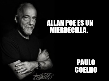 Meme Creator - Funny Allan Poe es un mierdecilla. PAULO COELHO Meme ...