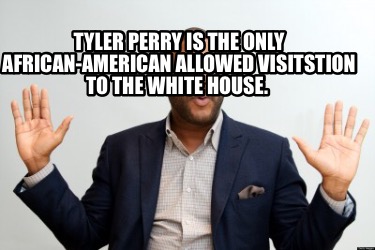 tyler-perry-is-the-only-african-american-allowed-visitstion-to-the-white-house