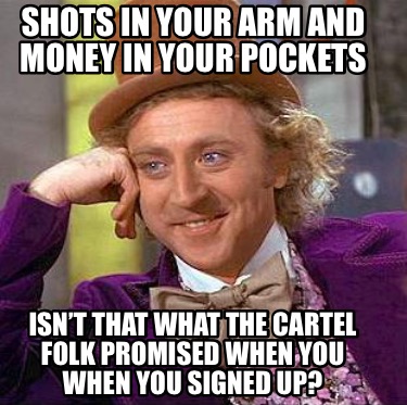Meme Creator Funny Shots In Your Arm And Money In Your Pockets Isn T That What The Cartel Folk Pr Meme Generator At Memecreator Org