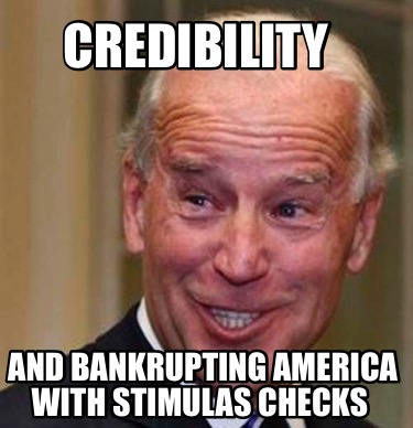 Meme Creator - Funny Credibility And bankrupting America with stimulas ...