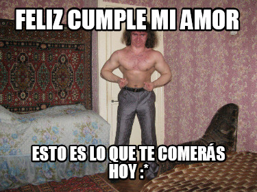 feliz-cumple-mi-amor-esto-es-lo-que-te-comers-hoy-