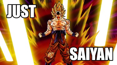 Meme Creator - Funny Just Saiyan Meme Generator at MemeCreator.org!