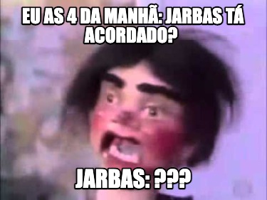 eu-as-4-da-manh-jarbas-t-acordado-jarbas-