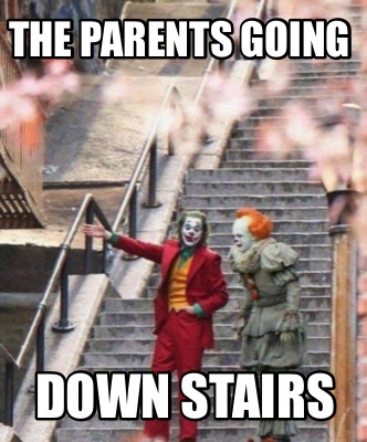 Meme Creator - Funny The parents going Down stairs Meme Generator at ...