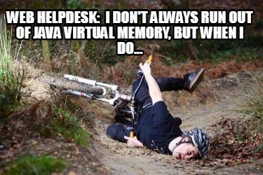 web-helpdesk-i-dont-always-run-out-of-java-virtual-memory-but-when-i-do