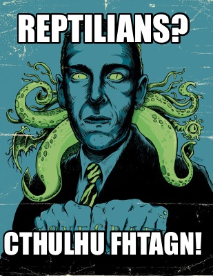 Meme Creator - Funny Reptilians? Cthulhu fhtagn! Meme Generator at ...