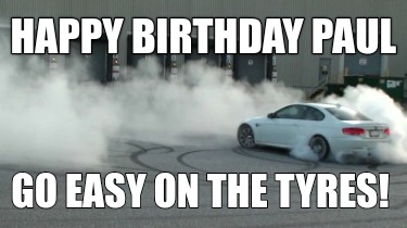 happy-birthday-paul-go-easy-on-the-tyres