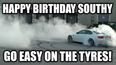 happy-birthday-southy-go-easy-on-the-tyres