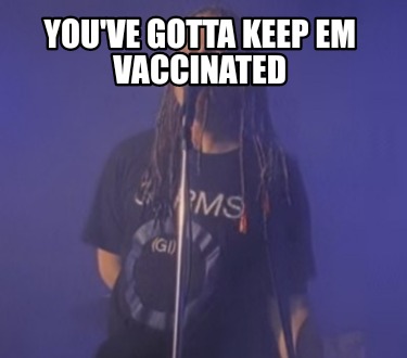 youve-gotta-keep-em-vaccinated