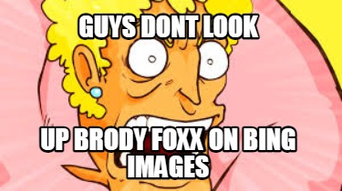 guys-dont-look-up-brody-foxx-on-bing-images