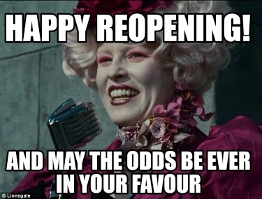 Meme Creator - Funny Happy Reopening! And may the odds be ever in your ...