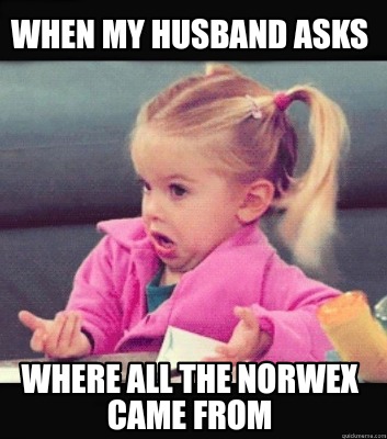 Meme Creator - Funny When my husband asks Where all the norwex came ...