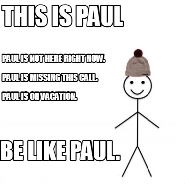 Meme Creator Funny This Is Paul Paul Is Not Here Right Now Be Like Paul Paul Is Missing This Call Meme Generator At Memecreator Org