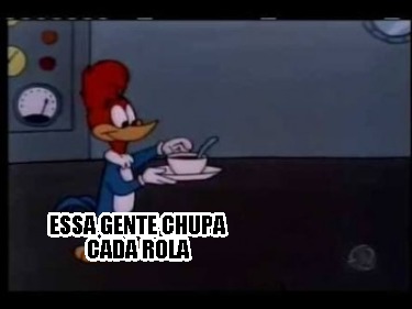 essa-gente-chupa-cada-rola