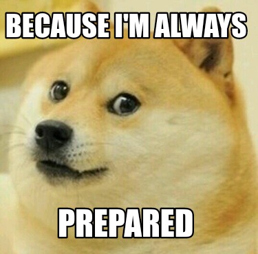 Meme Creator - Funny Because I'm always Prepared Meme Generator at ...