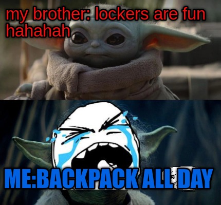 Meme Creator - Funny My Brother: Lockers Are Fun Hahahah Me:backpack 