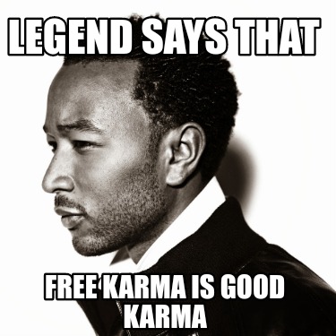 legend-says-that-free-karma-is-good-karma