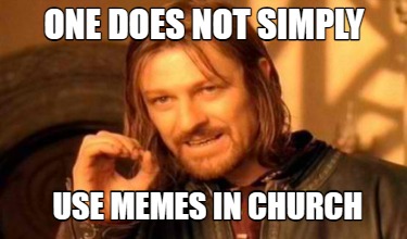 Meme Creator - Funny one does not simply use memes in church Meme ...