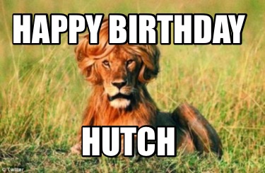 Meme Creator - Funny Happy Birthday Hutch Meme Generator at MemeCreator ...