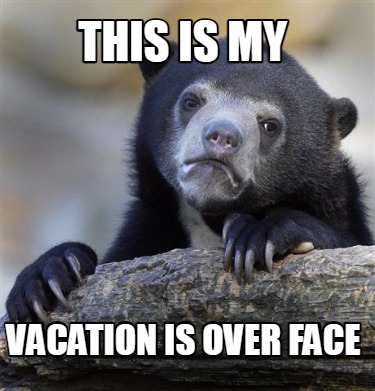 funny vacation is over