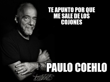 Meme Creator - Funny Te apunto por que me sale de los cojones Paulo ...