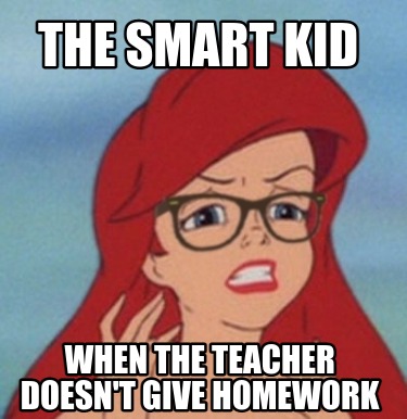 Meme Creator - Funny The smart kid When the teacher doesn't give ...