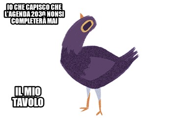 Meme Creator Funny Io Che Capisco Che L Agenda 30 Nonsi Completera Mai Il Mio Tavolo Meme Generator At Memecreator Org