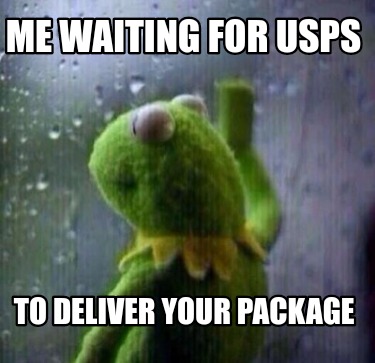 Meme Creator - Funny Me waiting for usps To deliver your package Meme ...