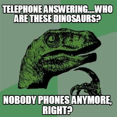 Meme Creator - Funny Telephone answering….who are these Dinosaurs ...