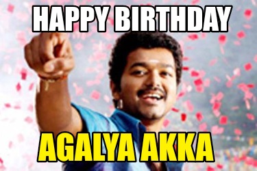 Meme Creator Funny Happy Birthday Agalya Akka Meme Generator At Memecreator Org