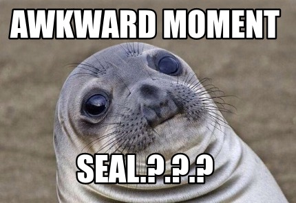 Meme Creator - Funny Awkward Moment Seal.?.?.? Meme Generator at ...