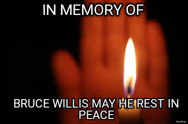 in-memory-of-bruce-willis-may-he-rest-in-peace