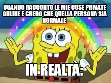 Meme Creator Funny Quando Racconto Le Mie Cose Private Online E Credo